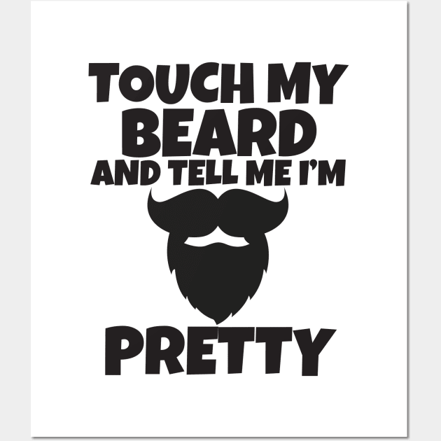 Touch My Beard And Tell Me I'm Pretty Wall Art by Work Memes